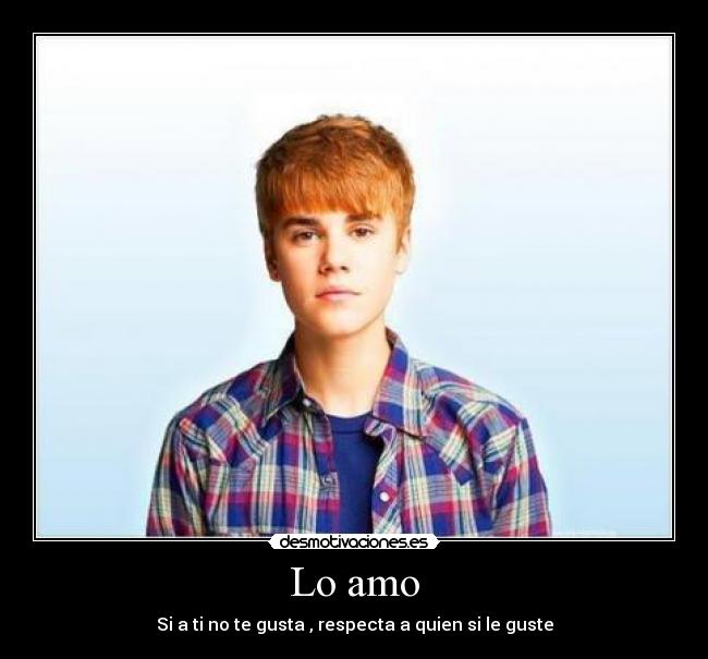 Lo amo - Si a ti no te gusta , respecta a quien si le guste