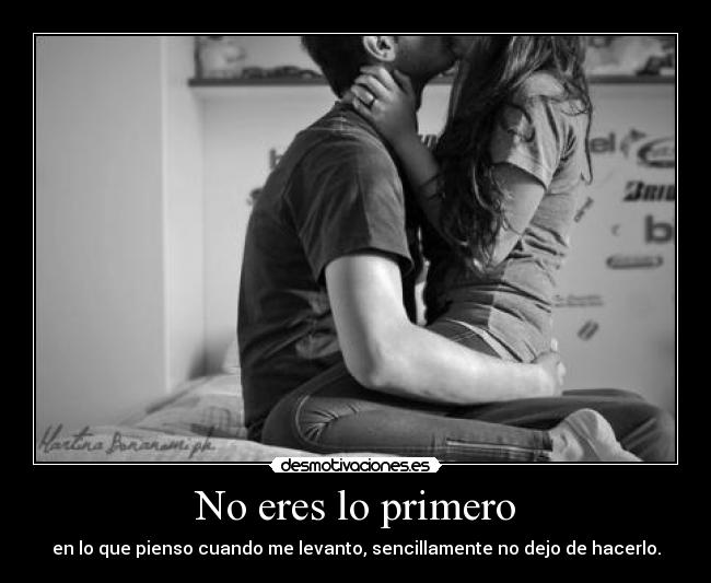 No eres lo primero -