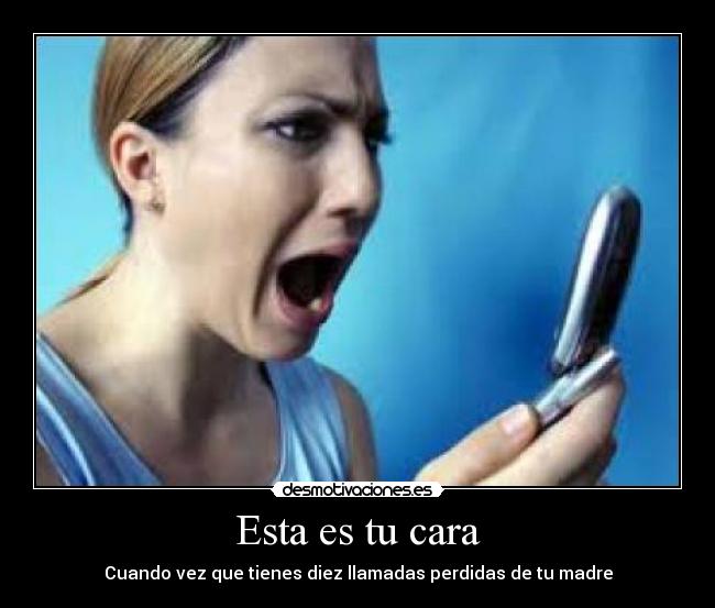 Esta es tu cara - Cuando vez que tienes diez llamadas perdidas de tu madre