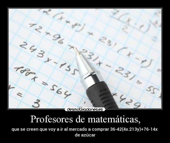 Profesores de matemáticas, -