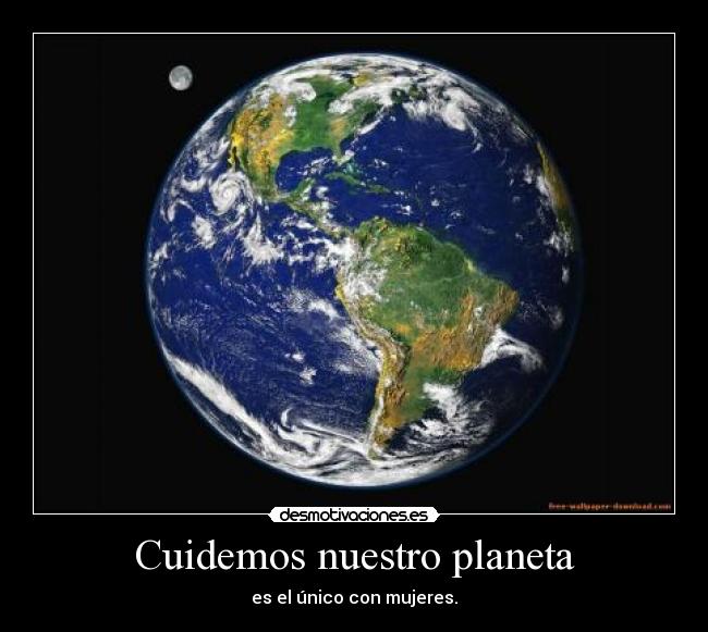 Cuidemos nuestro planeta - es el único con mujeres.