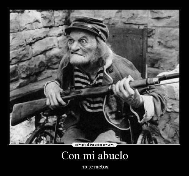 Con mi abuelo - no te metas