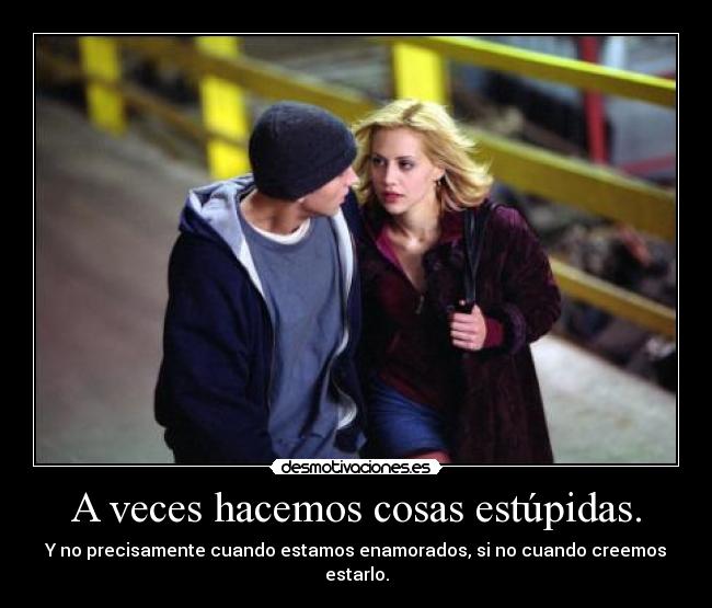 A veces hacemos cosas estúpidas. -