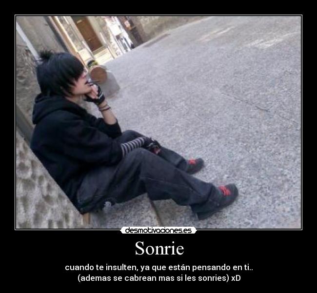 Sonrie - cuando te insulten, ya que están pensando en ti..
(ademas se cabrean mas si les sonries) xD