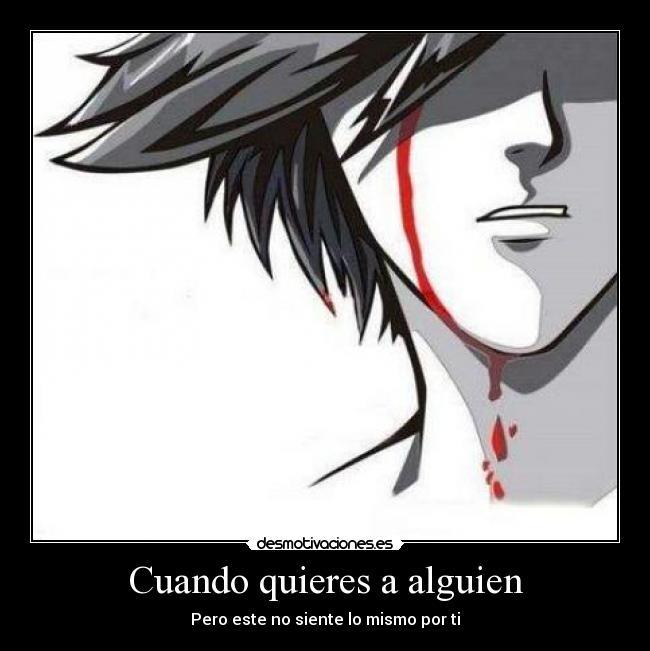 Cuando quieres a alguien - Pero este no siente lo mismo por ti