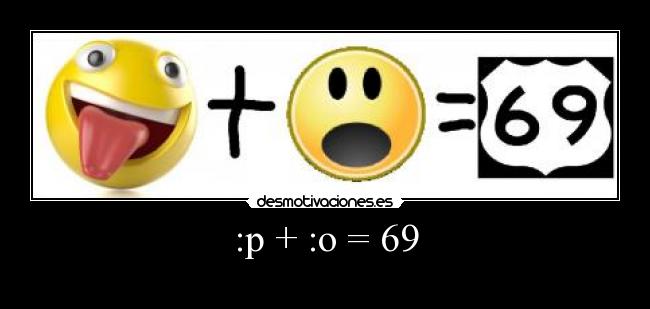 :p + :o = 69 - 