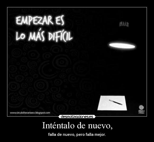 Inténtalo de nuevo, - falla de nuevo, pero falla mejor.