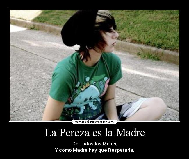 La Pereza es la Madre -