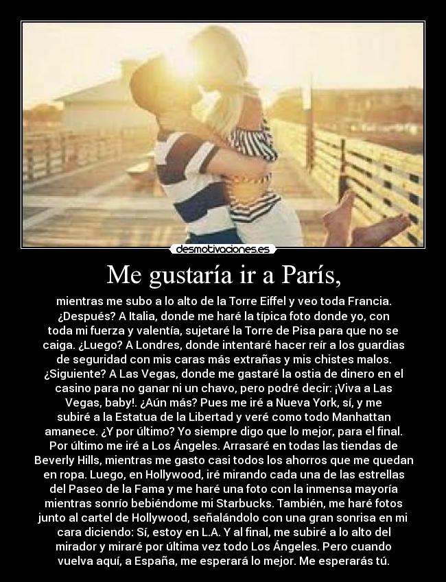 Me gustaría ir a París, -