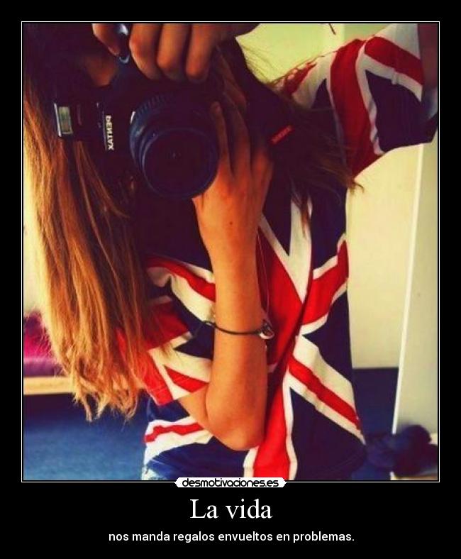 La vida - nos manda regalos envueltos en problemas.