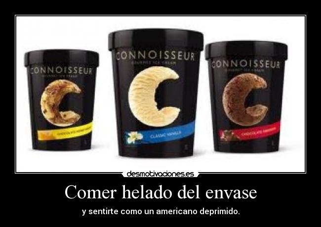 Comer helado del envase - y sentirte como un americano deprimido.