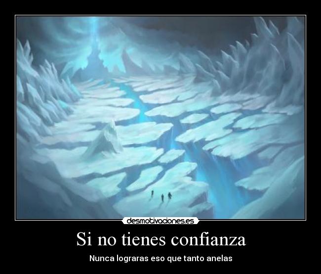 Si no tienes confianza - Nunca lograras eso que tanto anelas