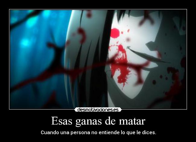 Esas ganas de matar - Cuando una persona no entiende lo que le dices.