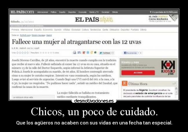 Chicos, un poco de cuidado. - Que los agüeros no acaben con sus vidas en una fecha tan especial.