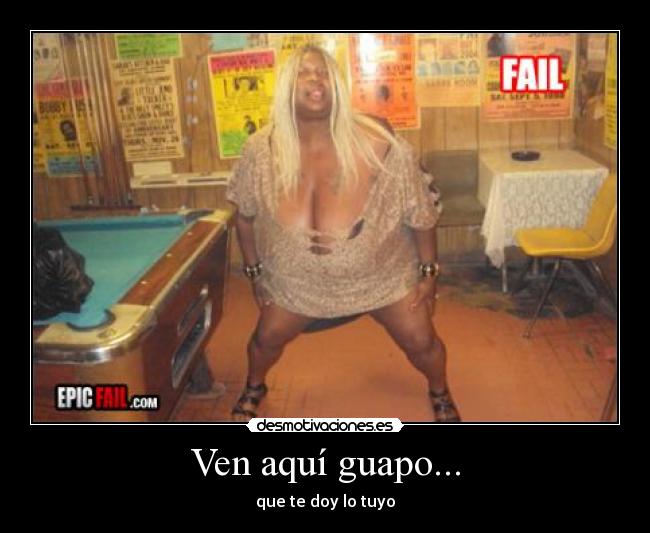 Ven aquí guapo... - que te doy lo tuyo