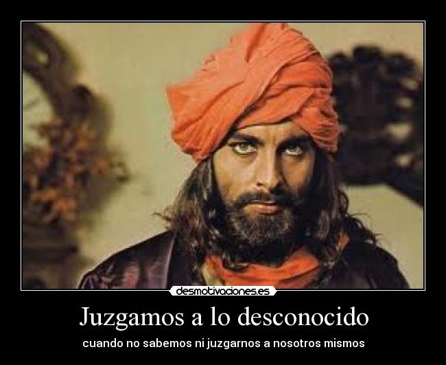 Juzgamos a lo desconocido - cuando no sabemos ni juzgarnos a nosotros mismos