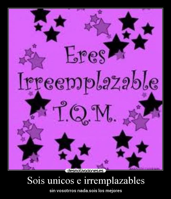 Sois unicos e irremplazables -