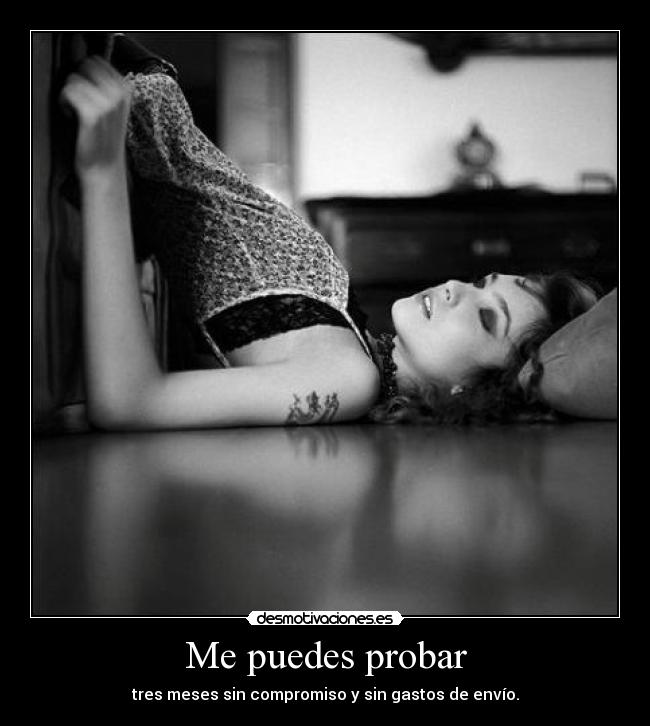 Me puedes probar - tres meses sin compromiso y sin gastos de envío.