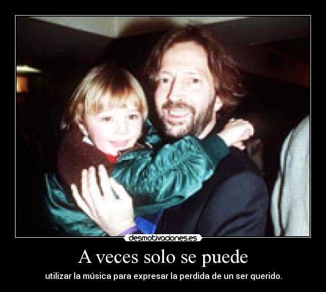 A veces solo se puede - utilizar la música para expresar la perdida de un ser querido.