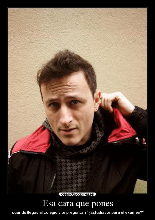 carteles cara pones happykill colegio preguntan estudiar examen burla wtf desmotivaciones