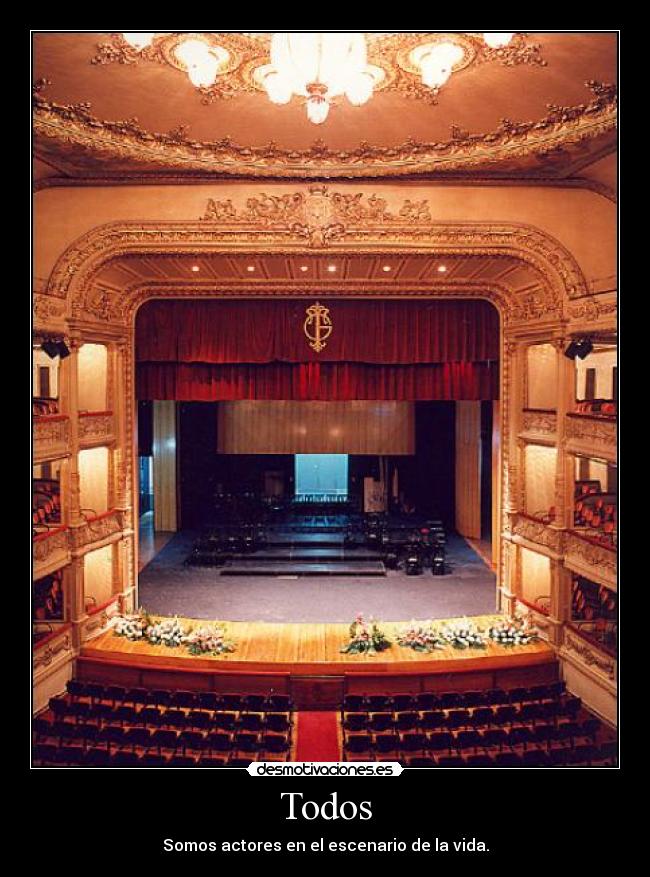 Todos - Somos actores en el escenario de la vida.