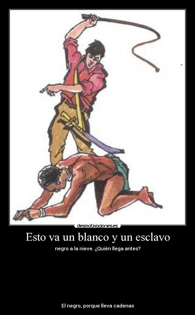 Esto va un blanco y un esclavo -