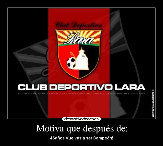 Motiva que después de: - 46años Vuelvas a ser Campeón!