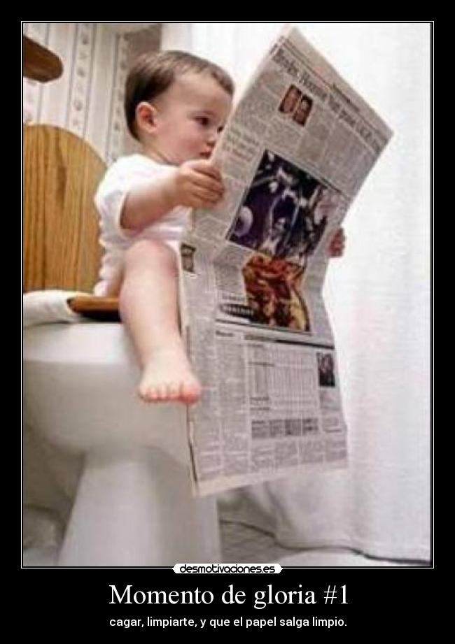 Momento de gloria #1 - cagar, limpiarte, y que el papel salga limpio.