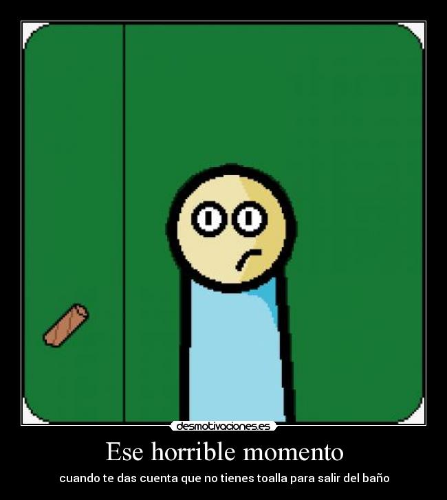 Ese horrible momento -