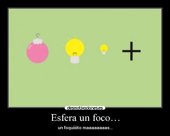 Esfera un foco… - un foquiiiito maaaaaaaas...♫