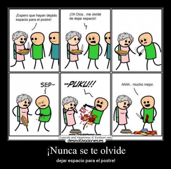 ¡Nunca se te olvide - dejar espacio para el postre!