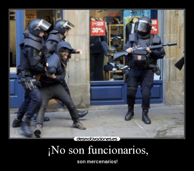 ¡No son funcionarios, - son mercenarios!