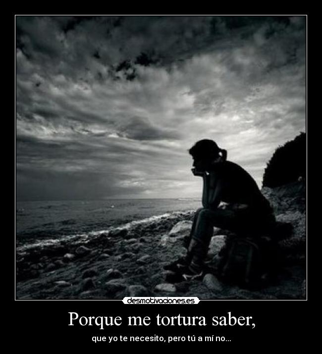 Porque me tortura saber, - 