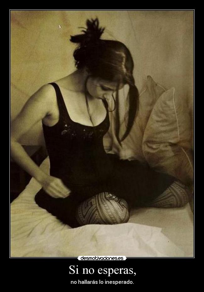 Si no esperas, - no hallarás lo inesperado.