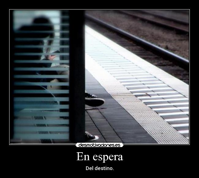 En espera - Del destino.