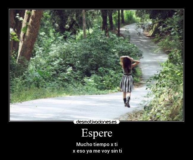 Espere - Mucho tiempo x ti
x eso ya me voy sin ti