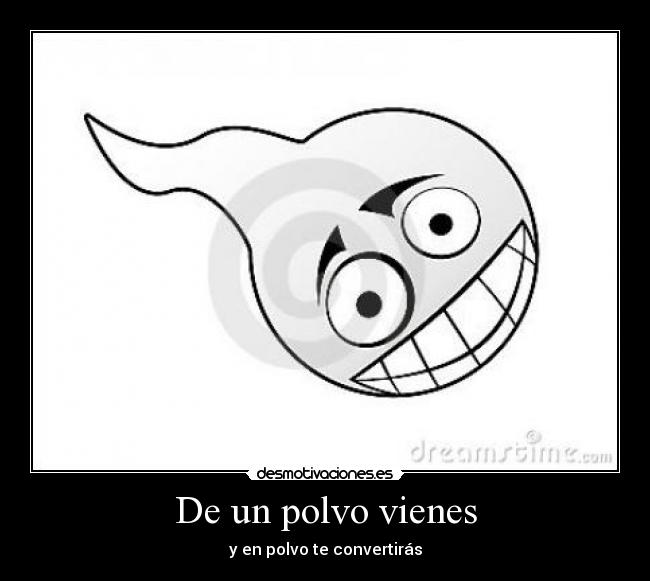 De un polvo vienes - 