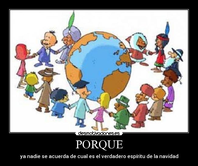 PORQUE - ya nadie se acuerda de cual es el verdadero espíritu de la navidad