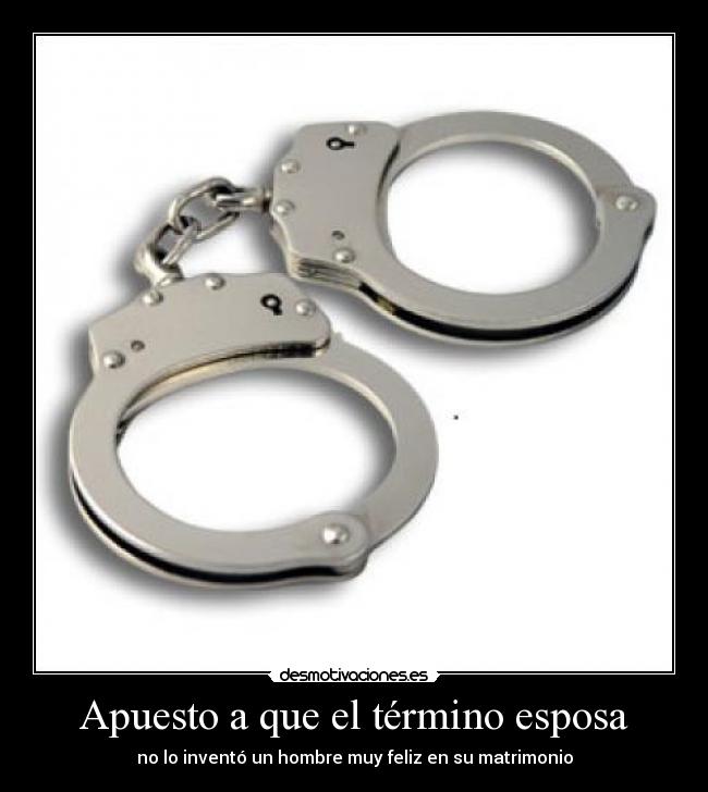 Apuesto a que el término esposa - no lo inventó un hombre muy feliz en su matrimonio