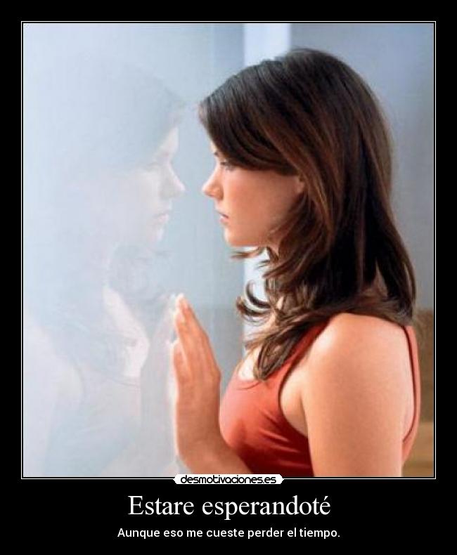 Estare esperandoté - Aunque eso me cueste perder el tiempo.