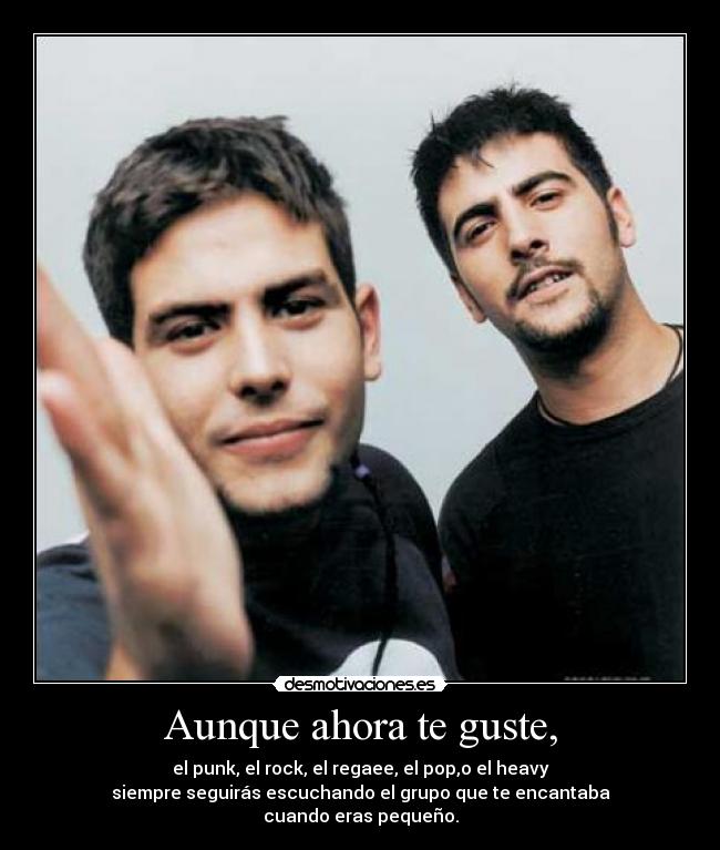 Aunque ahora te guste, -