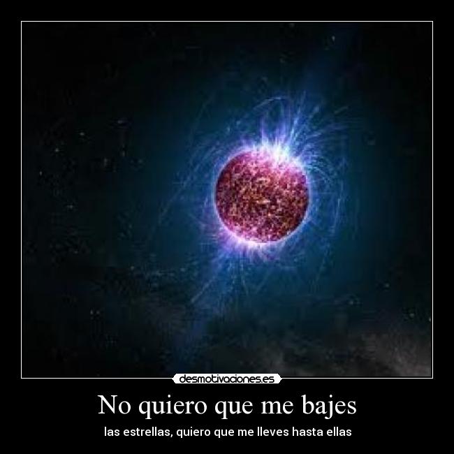 No quiero que me bajes - las estrellas, quiero que me lleves hasta ellas