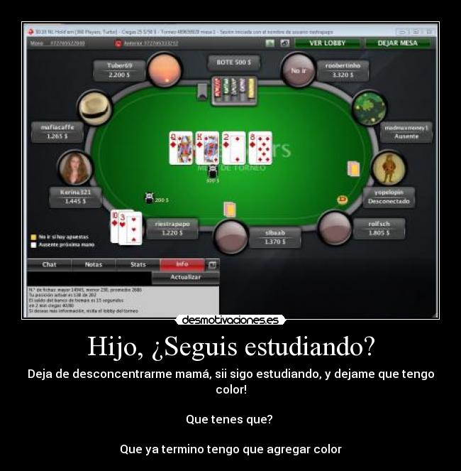Hijo, ¿Seguis estudiando? - Deja de desconcentrarme mamá, sii sigo estudiando, y dejame que tengo color!
Que tenes que?
Que ya termino tengo que agregar color