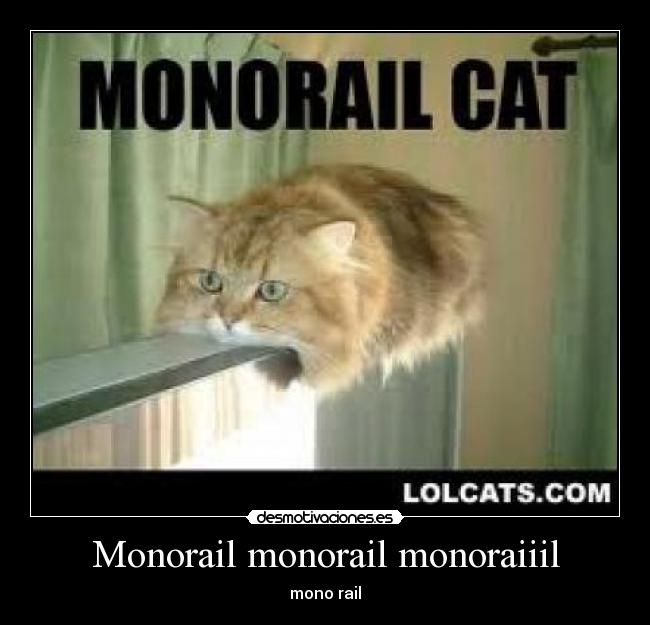 Monorail monorail monoraiiil - mono rail
