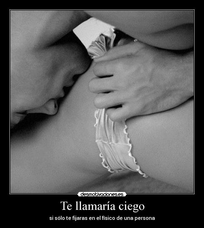 Te llamaría ciego -