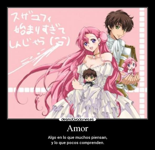 Amor - Algo en lo que muchos piensan,
y lo que pocos comprenden.