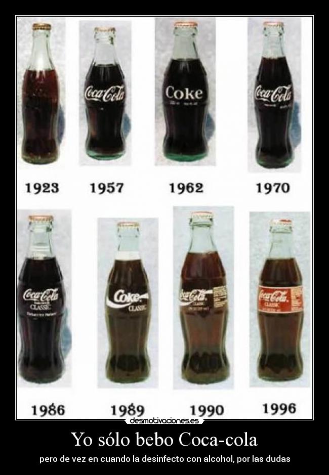 Yo sólo bebo Coca-cola - pero de vez en cuando la desinfecto con alcohol, por las dudas