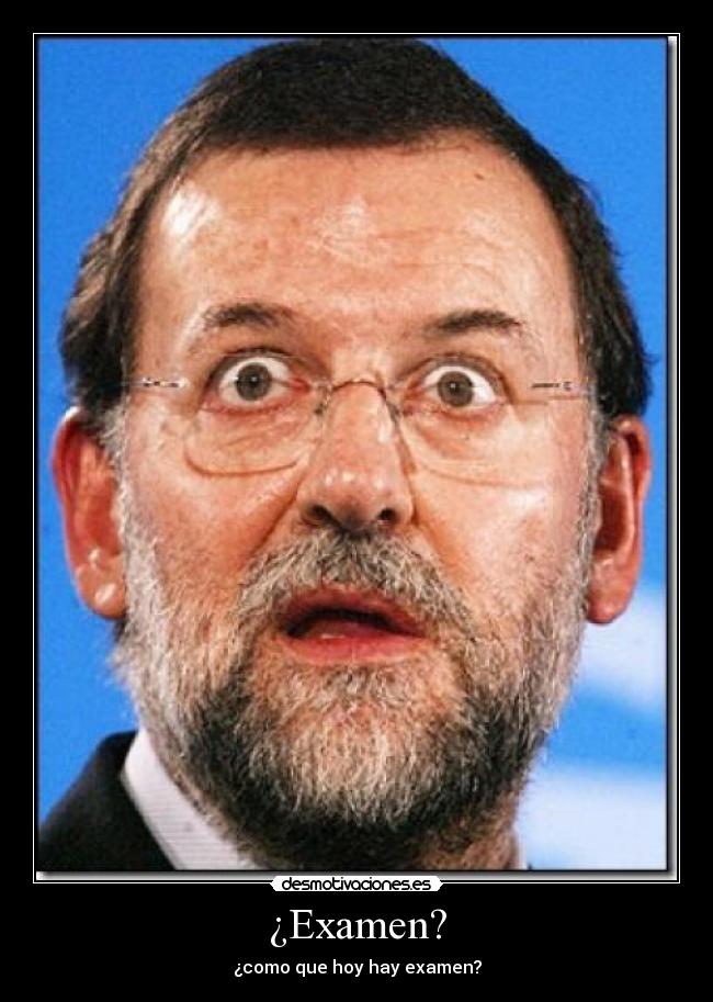 ¿Examen? - ¿como que hoy hay examen?