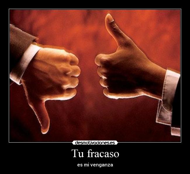 Tu fracaso - es mi venganza