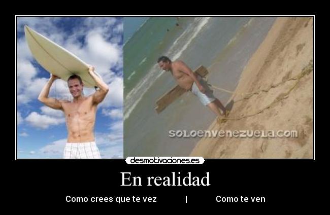 En realidad - Como crees que te vez | Como te ven